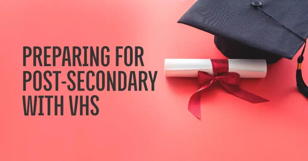 Preparing for post secondary with vhs with a graduation hat and diploma image background.