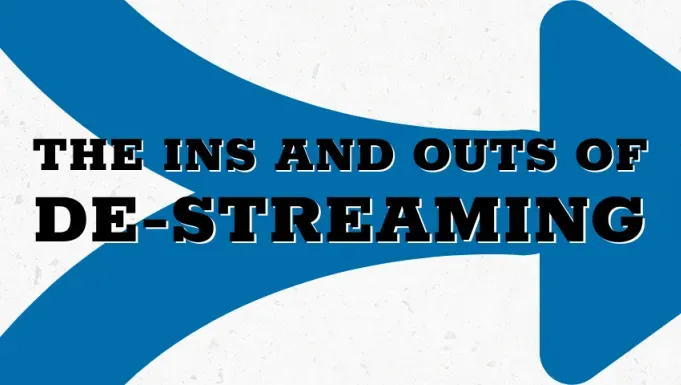 The ins and outs of de-streaming.